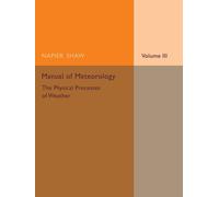 Napier Shaw Manual of Meteorology: Volume 3, The Physical Processes (Tascabile)