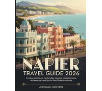 Napier Travel Guide 2026: Art Deco Architecture, Hawke’s Bay Wineries, Coastal Escapes, and Essential Travel Tips for New Zealand Explorers