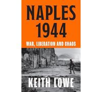 Naples 1944: War, Liberation and Chaos in Italy During the Second World War