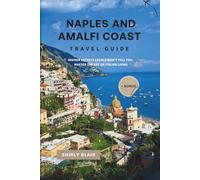 Naples and Amalfi Coast travel guide: Insider Secrets Locals Won't Tell You; Master the Art of Italian Living