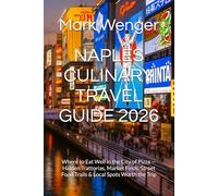 NAPLES CULINARY TRAVEL GUIDE 2026: Where to Eat Well in the City of Pizza - Hidden Trattorias, Market Finds, Street Food Trails & Local Spots Worth the Trip