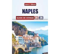 NAPLES GUIDE DE VOYAGE 2026: Explorez les rues historiques, les vues côtières, la cuisine locale et les aventures culturelles pour une escapade italienne inoubliable
