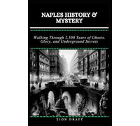 Naples History & Mystery: Walking Through 2,500 Years of Ghosts, Glory, and Underground Secrets