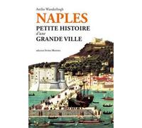 Naples. Petite histoire d'une grande ville