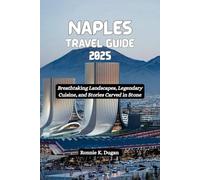 NAPLES Travel Guide 2025: Breathtaking Landscapes, Legendary Cuisine, and Stories Carved in Stone