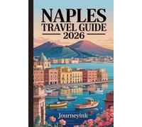 Naples Travel Guide 2026: A Handbook For Exploring Top Attractions, Food, Beaches, Day Trips, and Hidden Gems