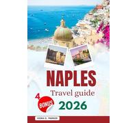 NAPLES TRAVEL GUIDE 2026: Discover Ancient Ruins, Mount Vesuvius & the Amalfi Coast with Expert Tips on Authentic Pizza, Hidden Gems, Local Markets & Perfect Itineraries