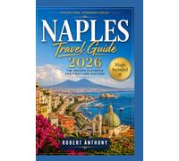NAPLES TRAVEL GUIDE 2026: Explore Ancient Ruins, Hidden Gems, Authentic Cuisine, Local Culture, and Unforgettable Day Trips Across Campania