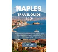 NAPLES TRAVEL GUIDE 2026: Explore Historic Streets, Coastal Views, Local Flavors & Hidden Gems in Italy’s Most Vibrant City