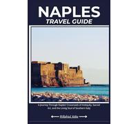 NAPLES TRAVEL GUIDE: A Journey Through Naples’ Crossroads of Antiquity, Sacred Art, and the Living Soul of Southern Italy