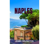 NAPLES TRAVEL GUIDE: Top Sights, Hidden Gems, Food Markets, Beaches, Maps & Perfect Itineraries To Explore Southern Italy