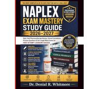 NAPLEX Exam Mastery Study Guide 2026-2027: High-Yield Pharmacotherapy Review, Clinical Calculations, Practice Questions & Full-Length Mock Exams for First-Attempt Licensure Success