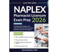NAPLEX Pharmacist Licensure Exam Prep 2026: A Comprehensive Review with Clinical Practice Scenarios, Key Drug Summaries, and Core Calculations
