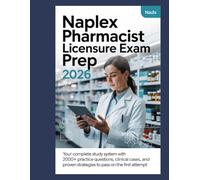 NAPLEX Pharmacist Licensure Exam Prep 2026: Your Complete Study System with 2000+ Practice Questions, Clinical Cases, and Proven Strategies to Pass on the First Attempt