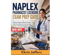 NAPLEX PHARMACIST LICENSURE EXAM PREP GUIDE: Clinical Review Made Simple with Case Based Learning and 200+ Practice Questions
