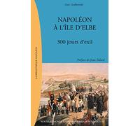 Napoléon à l'île d'elbe : 300 jours d'exil