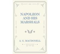 A G Macdonell Napoleon and His Marshals (Tascabile)