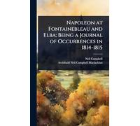 Napoleon at Fontainebleau and Elba; Being a Journal of Occurrences in 1814-1815