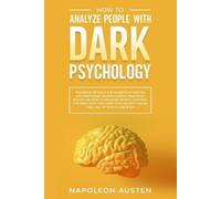 Napoleon Austen How to analyze people with dark psychology (Tascabile)