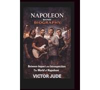 NAPOLEON BAND BIOGRAPHY: Between Impact and Introspection: The World of Napoleon