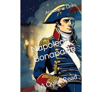 Napoleon Bonaparte: A Quick Read