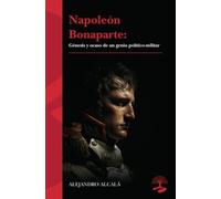 Napoleón Bonaparte: génesis y ocaso de un genio político-militar: 1