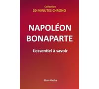 Napoléon Bonaparte - L'essentiel à savoir: 1