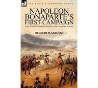 Napoleon Bonaparte's First Campaign: Italy 1796-97 and the Defeat of the A...