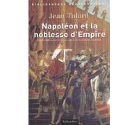 Napoleon Et La Noblesse D'Empire. Avec La Liste Des Membres De La Noblesse Imperiale (1808-1815)