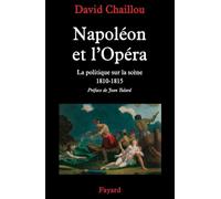 Napoléon et l'Opéra: La politique sur la scène (1810-1815)