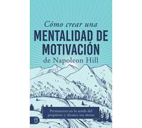Napoleon Hill Cómo Crear Una Mentalidad de Motivación de Napoleon Hi (Tascabile)