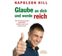 Napoleon Hill GLAUBE AN DICH UND WERDE REICH: Die Fortsetzung (Copertina rigida)