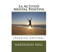 Napoleon Hill La Actitud Mental Positiva (Spanish Edition) (Tascabile)
