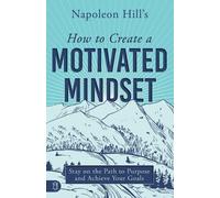 Napoleon Hill Napoleon Hill's How to Create a Motivated Mindset (Tascabile)