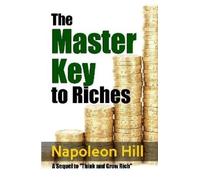 Napoleon Hill The Master Key to Riches - A Sequel to Think an (Copertina rigida)