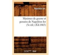 Napoléon Ier Maximes de Guerre Et Pensées de Napoléon Ier (5e Éd.) ( (Tascabile)