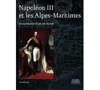 Napolèon III et les Alpes-Marittimes. La naissance d'un territoire