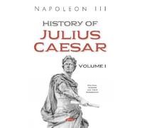 Napoleon III History of Julius Caesar. Volume 1 (Copertina rigida)