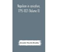 Napoleon in caricature, 1795-1821 (Volume II)