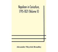 Napoleon in caricature, 1795-1821 (Volume II)