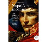 Napoléon inconnu: De la révolution de Corse à l'Europe impériale