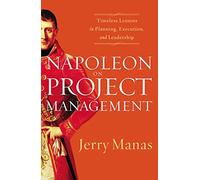 Napoleon on Project Management: Timeless Lessons in Planning, Execution, and