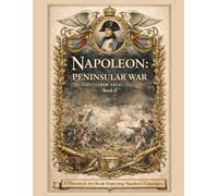 Napoleon: Peninsular War (1808-1814) Book II: A Historical Art Book Depicting Napoleon's Campaigns