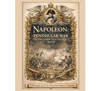 Napoleon: Peninsular War (1808-1814) Book III: A Historical Art Book Depicting Napoleon's Campaigns