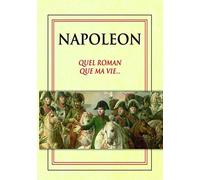 Napoléon - Quel Roman Que Ma Vie