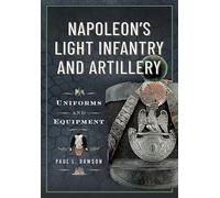 Napoleon’s Light Infantry and Artillery : Uniforms and Equipment