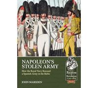 Napoleon’s Stolen Army: How the Royal Navy Rescued a Spanish Army in the Baltic