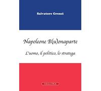 Napoleone B(u)onaparte. L'uomo, il politico, lo stratega