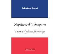 Napoleone B(u)onaparte. L'uomo, il politico, lo stratega