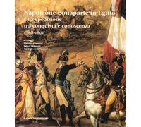 Napoleone Bonaparte in Egitto. Catalogo di una spedizione tra conquista e conosc